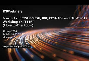 Fourth Joint ETSI ISG F5G, BBF, CCSA TC6 and ITU-T SG15 Workshop on 